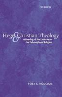 Hegel and Christian Theology: A Reading of the Lectures on the Philosophy of Religion