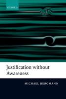 Justification Without Awareness: A Defense of Epistemic Externalism