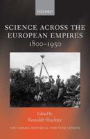 Science Across the European Empires, 1800-1950