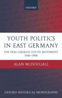Youth Politics in East Germany: The Free German Youth Movement 1946-1968