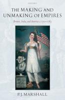 The Making and Unmaking of Empires: Britain, India, and America C.1750-1783