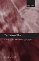 The Heirs of Plato: A Study of the Old Academy (347-274 BC)