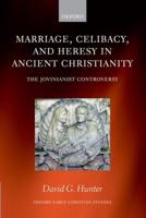 Marriage, Celibacy, and Heresy in Ancient Christianity