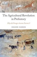 The Agricultural Revolution in Prehistory: Why Did Foragers Become Farmers?