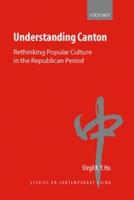 Understanding Canton: Rethinking Popular Culture in the Republican Period