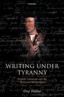 Writing Under Tyranny: English Literature and the Henrician Reformation