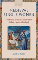 Medieval Single Women: The Politics of Social Classification in Late Medieval England