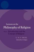 Hegel: Lectures on the Philosophy of Religion: Vol I: Introduction and the Concept of Religion
