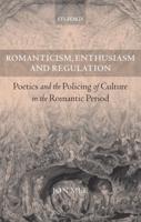 Romanticism, Enthusiasm, and Regulation: Poetics and the Policing of Culture in the Romantic Period