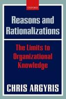 Reasons and Rationalizations: The Limits to Organizational Knowledge