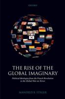 The Rise of the Global Imaginary: Political Ideologies from the French Revolution to the Global War on Terror