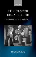 The Ulster Renaissance: Poetry in Belfast 1962-1972