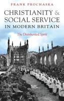 Christianity and Social Service in Modern Britain: The Disinherited Spirit