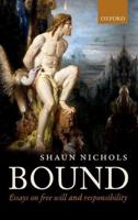 Bound: Essays on Free Will and Responsibility
