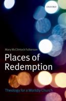 Places of Redemption: Theology for a Worldly Church