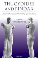 Thucydides and Pindar: Historical Narrative and the World of Epinikian Poetry