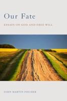 Our Fate: Essays on God and Free Will