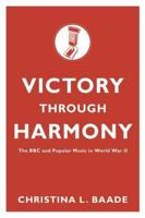 Victory Through Harmony: The BBC and Popular Music in World War II