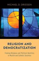 Religion and Democratization: Framing Religious and Political Identities in Muslim and Catholic Societies