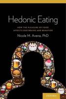 Hedonic Eating: How the Pleasure of Food Affects Our Brains and Behavior