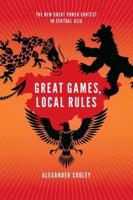 Great Games, Local Rules: The New Great Power Contest in Central Asia