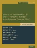 Concurrent Treatment of PTSD and Substance Use Disorders Using Prolonged Exposure (COPE). Patient Workbook