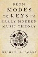 From Modes to Keys in Early Modern Music Theory / Michael R. Dodds