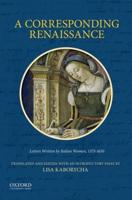 Corresponding Renaissance: Letters Written by Italian Women, 1375-1650