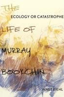 Ecology or Catastrophe: The Life of Murray Bookchin