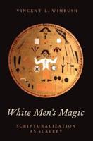 White Men's Magic: Scripturalization as Slavery