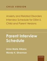 Anxiety and Related Disorders Interview Schedule for DSM-5. Parent Interview Schedule