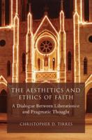 Aesthetics and Ethics of Faith: A Dialogue Between Liberationist and Pragmatic Thought