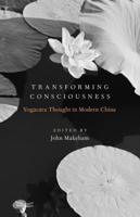 Transforming Consciousness: Yogacara Thought in Modern China