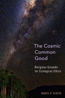 Cosmic Common Good: Religious Grounds for Ecological Ethics