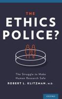 Ethics Police?: The Struggle to Make Human Research Safe
