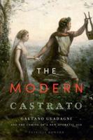 Modern Castrato: Gaetano Guadagni and the Coming of a New Operatic Age