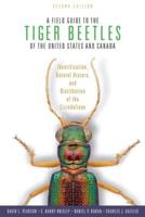 Field Guide to the Tiger Beetles of the United States and Canada: Identification, Natural History, and Distribution of the Cicindelinae (Revised)