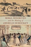 Moral Minorities and the Making of American Democracy