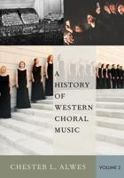 A History of Western Choral Music. Volume 2