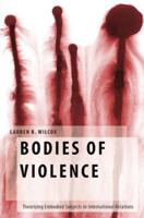 Bodies of Violence: Theorizing Embodied Subjects in International Relations