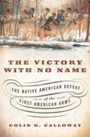 Victory with No Name: The Native American Defeat of the First American Army