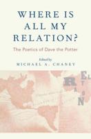 Where Is All My Relation?: The Poetics of Dave the Potter
