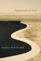 Apparitions of Asia: Modernist Form and Asian American Poetics