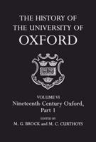 The History of the University of Oxford. Vol. 6 Nineteenth-Century Oxford
