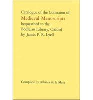 Catalogue of the Collection of Medieval Manuscripts Bequeathed to the Bodleian Library, Oxford, by James P.R. Lyell