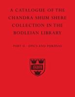 A Descriptive Catalogue of the Sanskrit and Other Indian Manuscripts of the Chandra Shum Shere Collection in the Bodleian Library. Part 2 Epics and Puranas