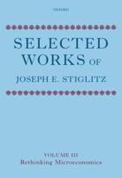 Selected Works of Joseph E. Stiglitz. Volume III Rethinking Microeconomics
