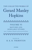 The Collected Works of Gerard Manley Hopkins. Volume VI Sketches and Scholarly Studies