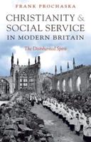 Christianity and Social Service in Modern Britain: The Disinherited Spirit