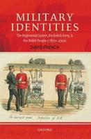 Military Identities: The Regimental System, the British Army, and the British People C.1870-2000
